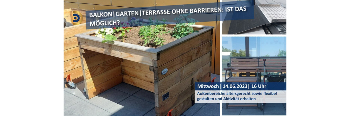 Balkon|Garten|Terrasse ohne Barrieren: Ist das möglich? - Balkon|Garten|Terrasse ohne Barrieren: Ist das möglich?